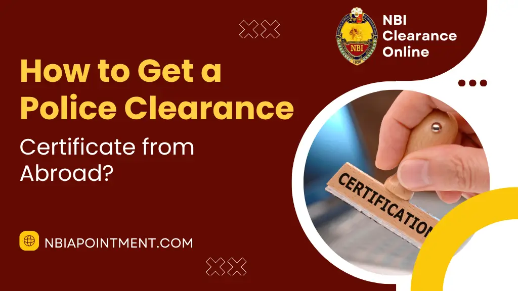 How to Get a Police Clearance Certificate from Abroad?